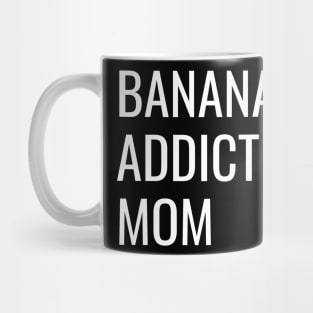 Banana Addicted Mom cool funny gift Mug